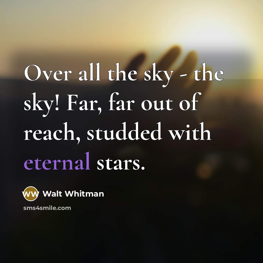 “Over all the sky - the sky! Far, far out…” quote by Walt Whitman