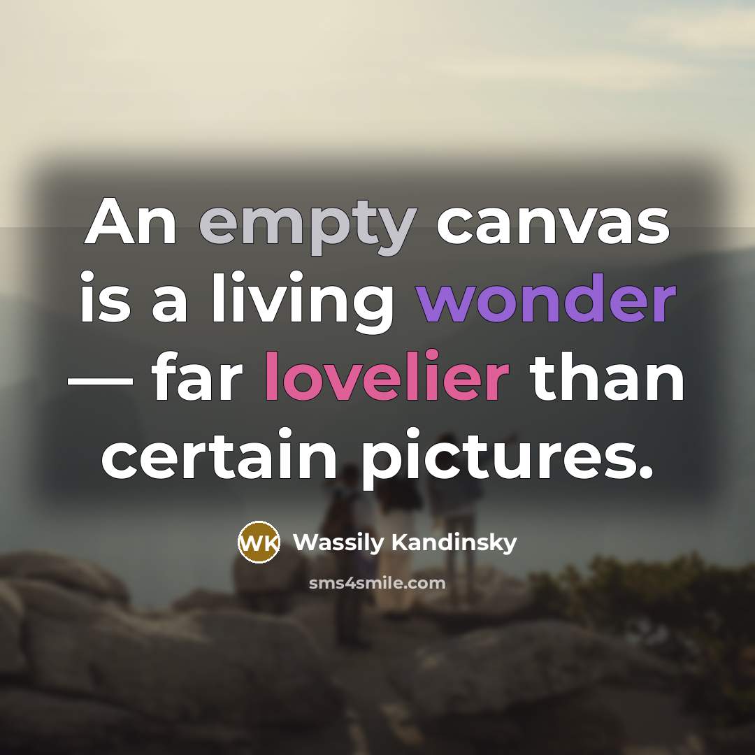 “An empty canvas is a living wonder — far lovelier than certain pictures.” quote by Wassily Kandinsky
