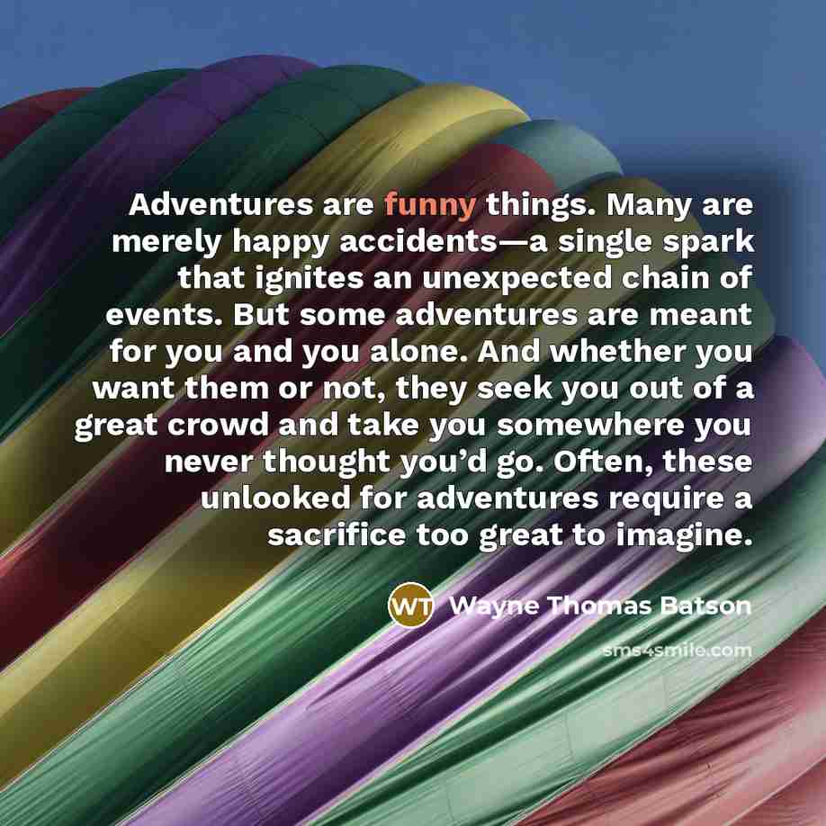 “Adventures are funny things. Many are merely happy accidents—a single…” quote by Wayne Thomas Batson