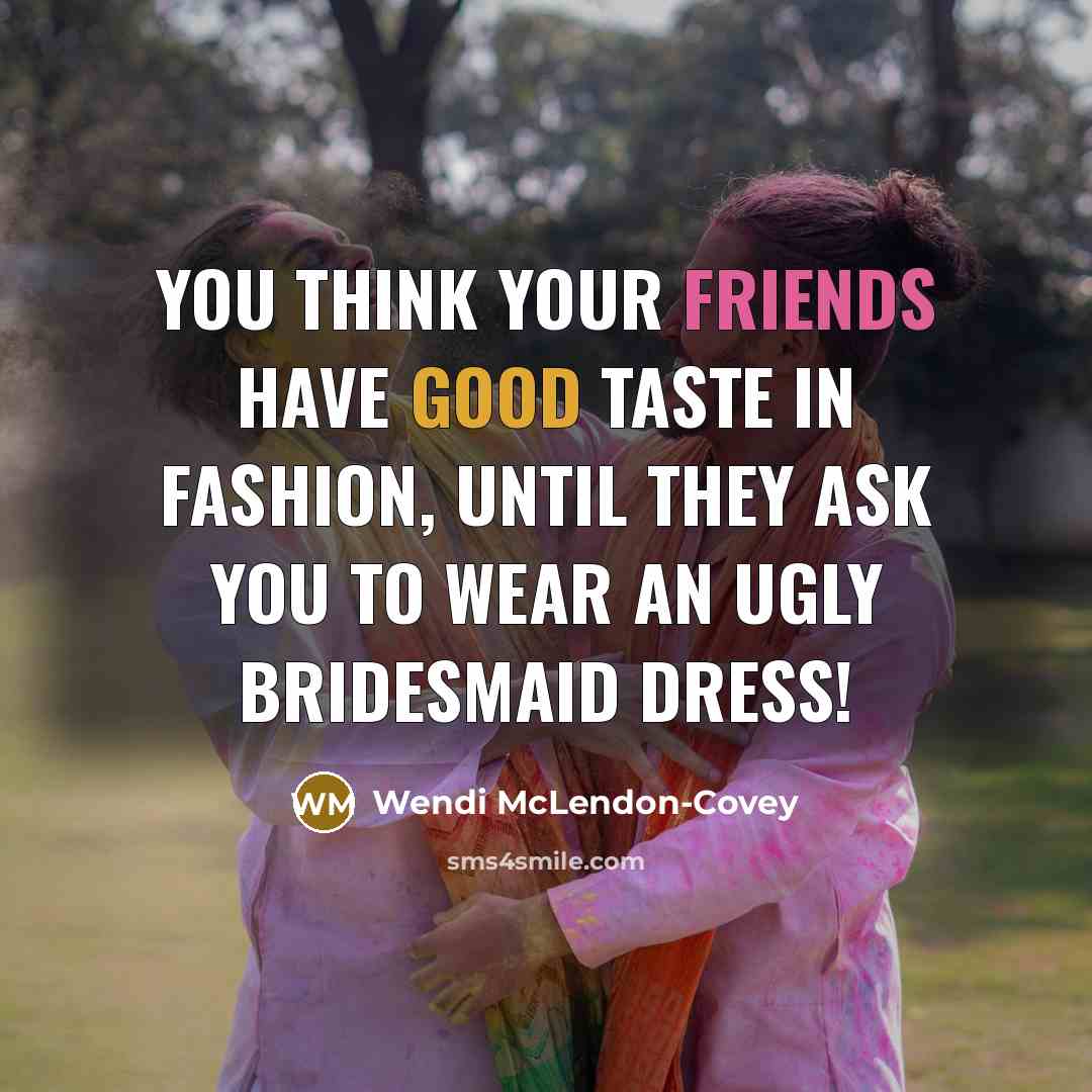 “You think your friends have good taste in fashion, until…” quote by Wendi McLendon-Covey