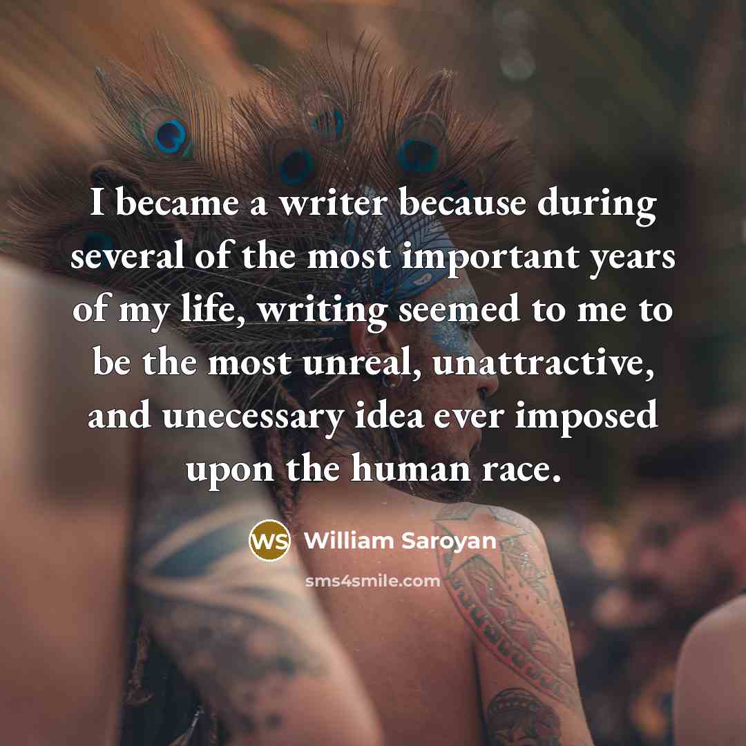 “I became a writer because during several of the most…” quote by William Saroyan