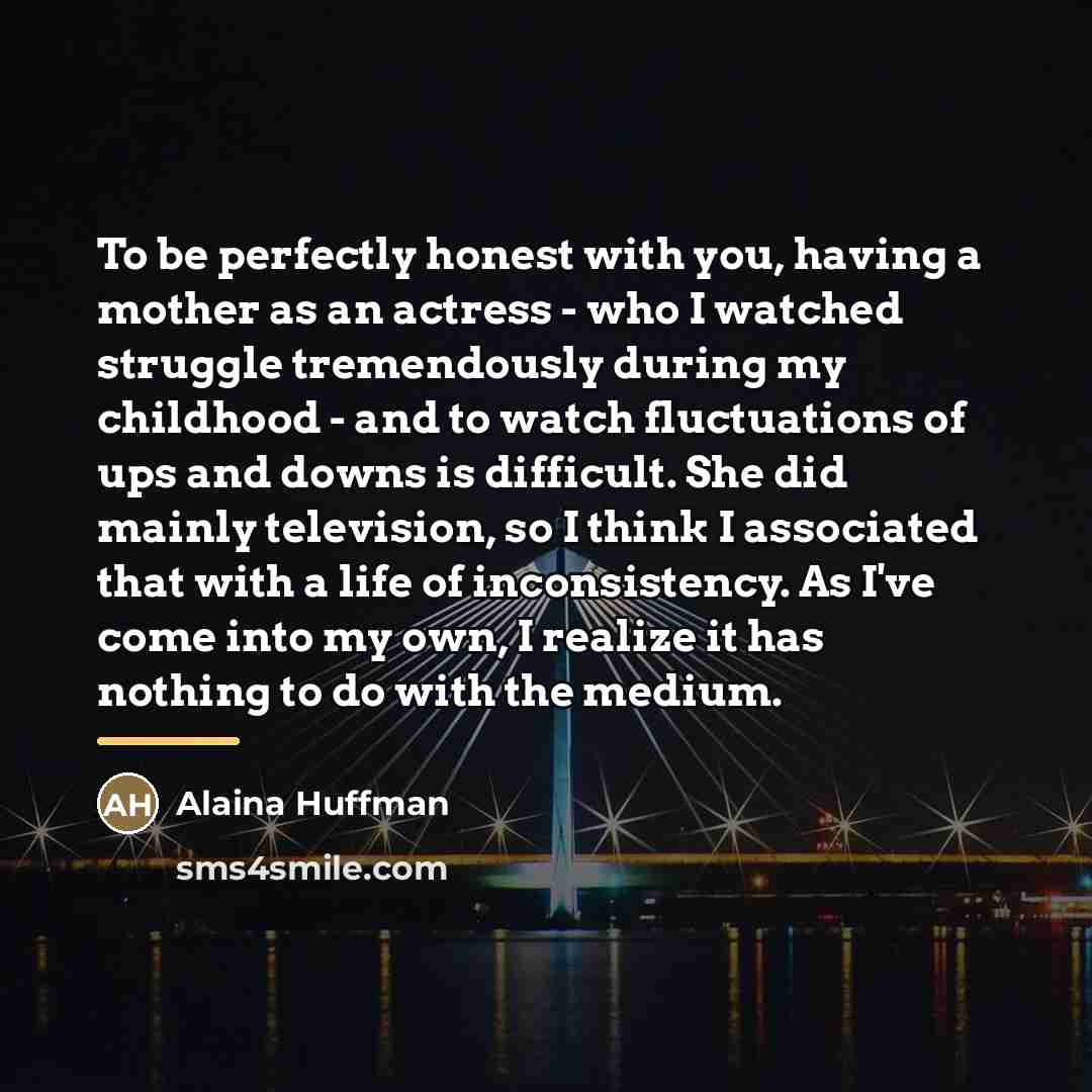 “To be perfectly honest with you, having a mother as…” quote by Alaina Huffman