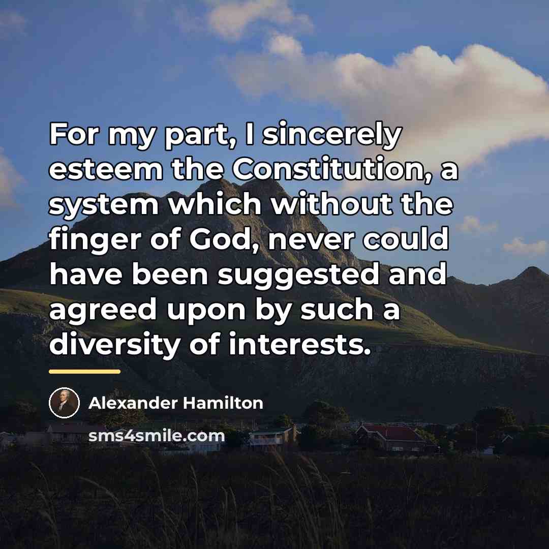 “For my part, I sincerely esteem the Constitution, a system…” quote by Alexander Hamilton