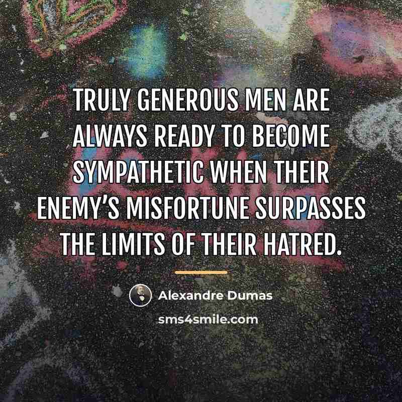 “Truly generous men are always ready to become sympathetic when…” quote by Alexandre Dumas