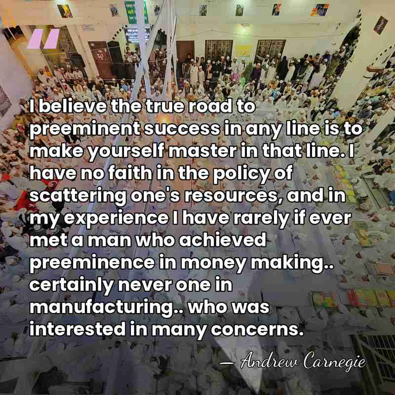 I believe the true road to preeminent success in any line is&hellip; - Andrew Carnegie