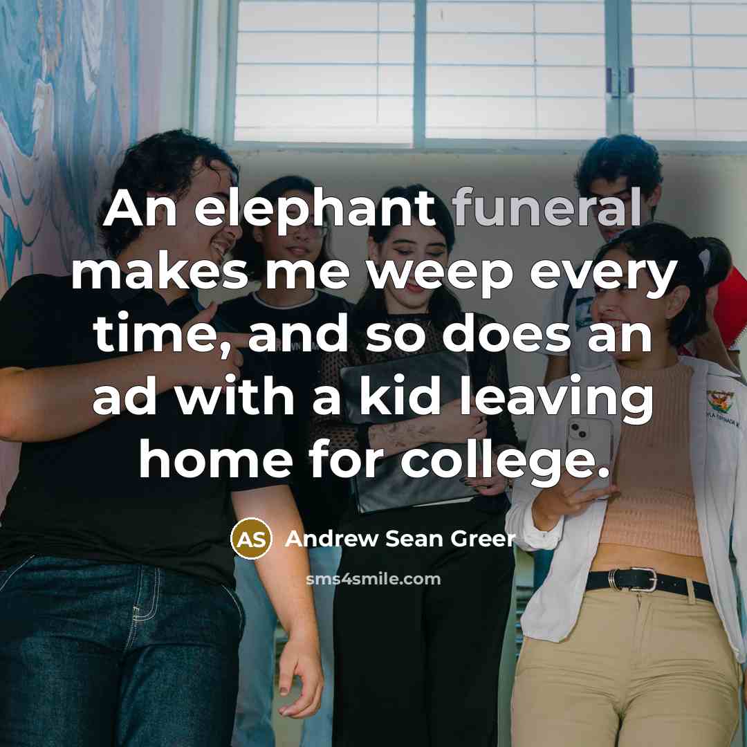 “An elephant funeral makes me weep every time, and so…” quote by Andrew Sean Greer