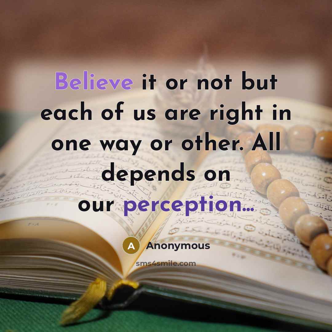 “Believe it or not but each of us are right…” quote by Anonymous