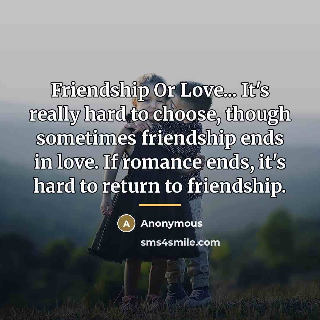 “Friendship Or Love... It's really hard to choose, though sometimes…” quote by Anonymous