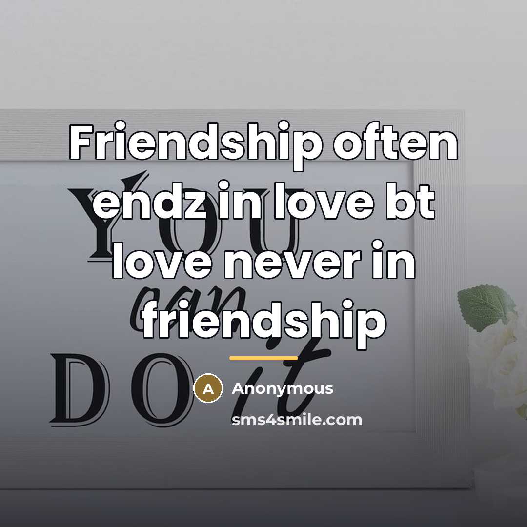 “Friendship often endz in love bt love never in friendship…” quote by Anonymous