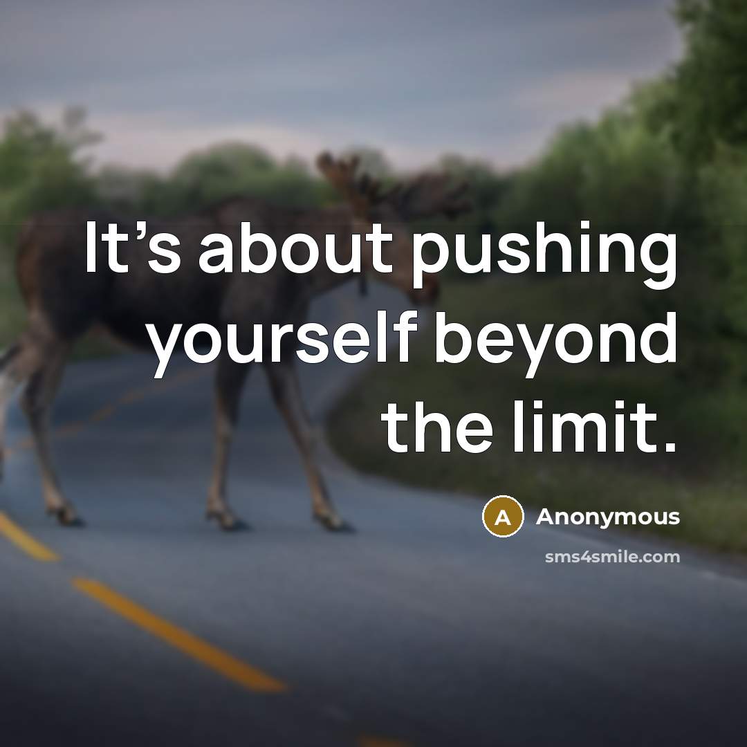 “It's about pushing yourself beyond the limit.” quote by Anonymous