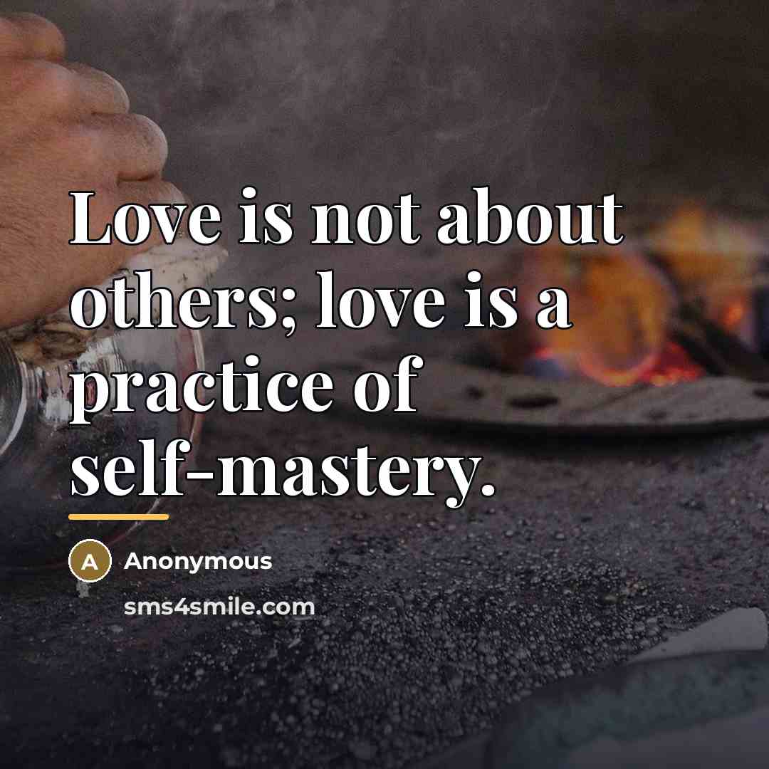 “Love is not about others; love is a practice of…” quote by Anonymous