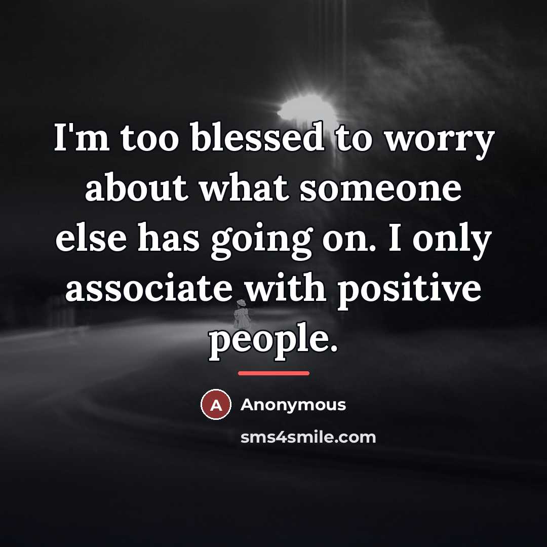 “I'm too blessed to worry about what someone else has…” quote by Anonymous