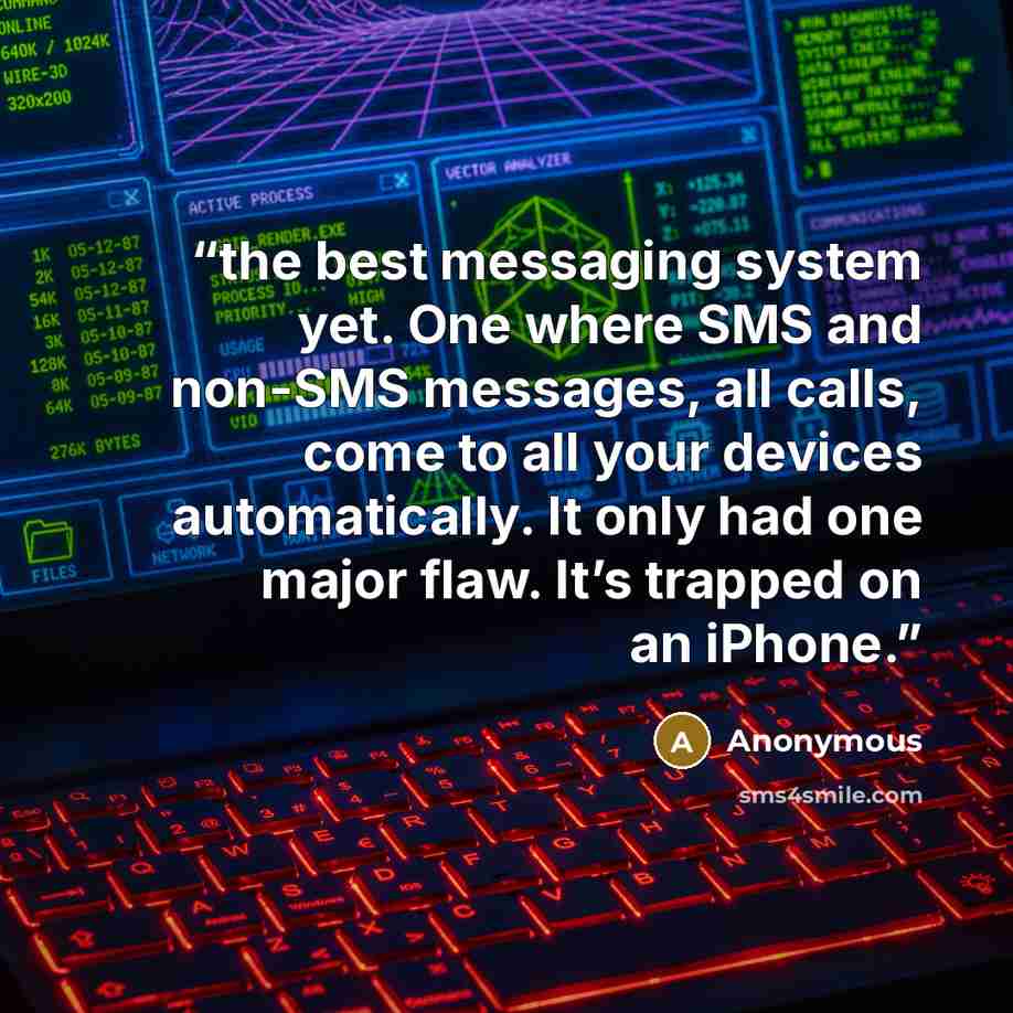 “the best messaging system yet. One where SMS and non-SMS messages, all calls, come to all your devices automatically. It only had one major flaw. It’s trapped on an iPhone.” quote by Anonymous