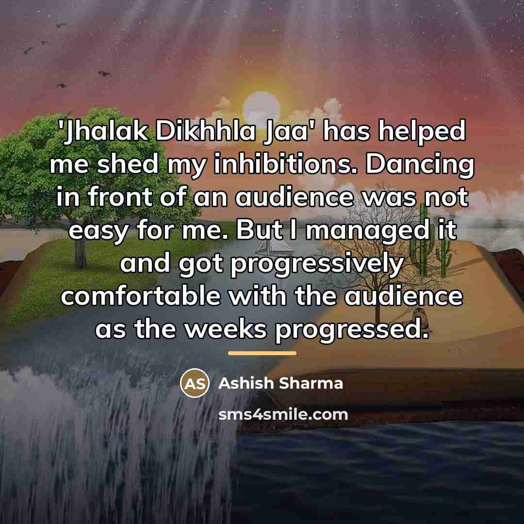 “'Jhalak Dikhhla Jaa' has helped me shed my inhibitions. Dancing…” quote by Ashish Sharma