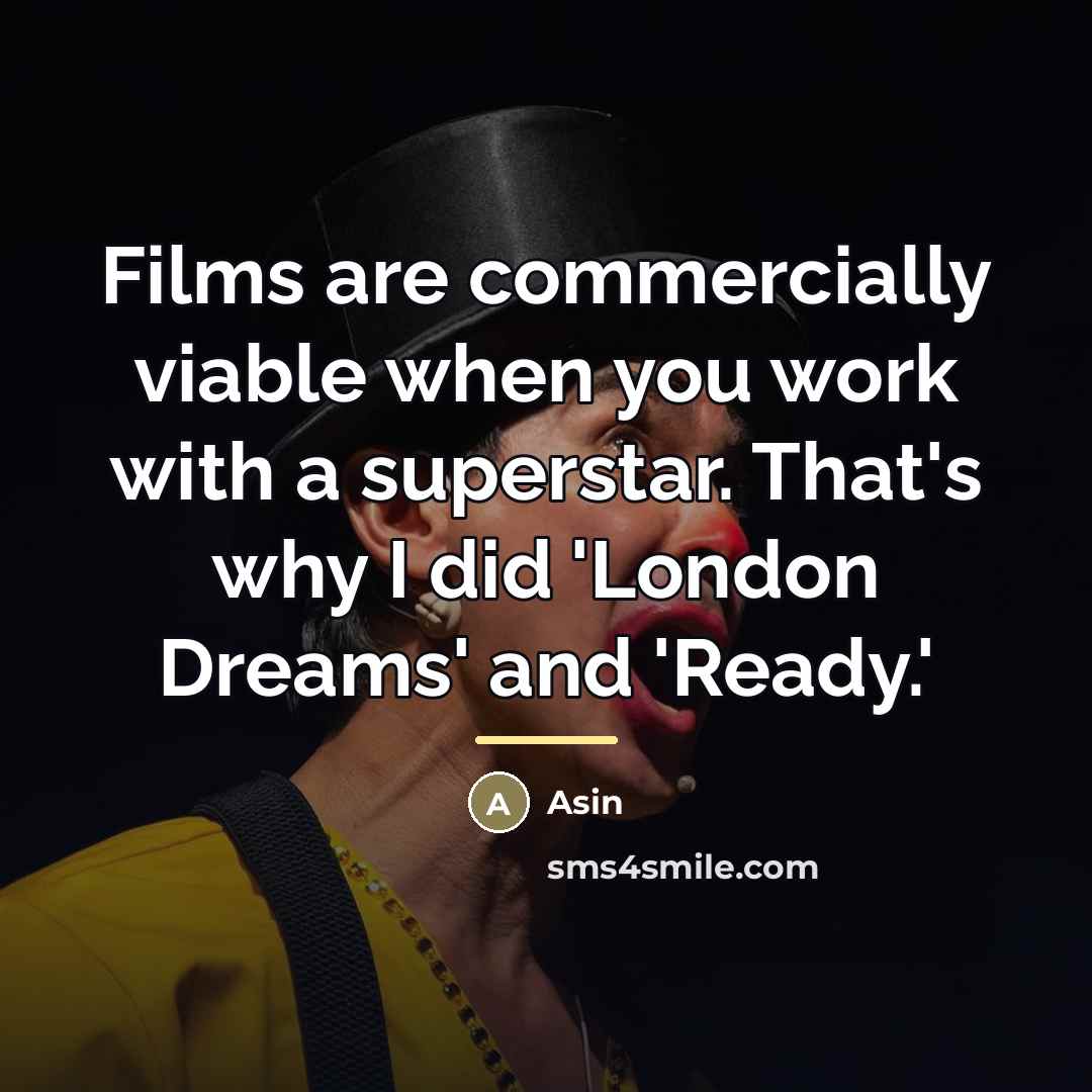 “Films are commercially viable when you work with a superstar.…” quote by Asin