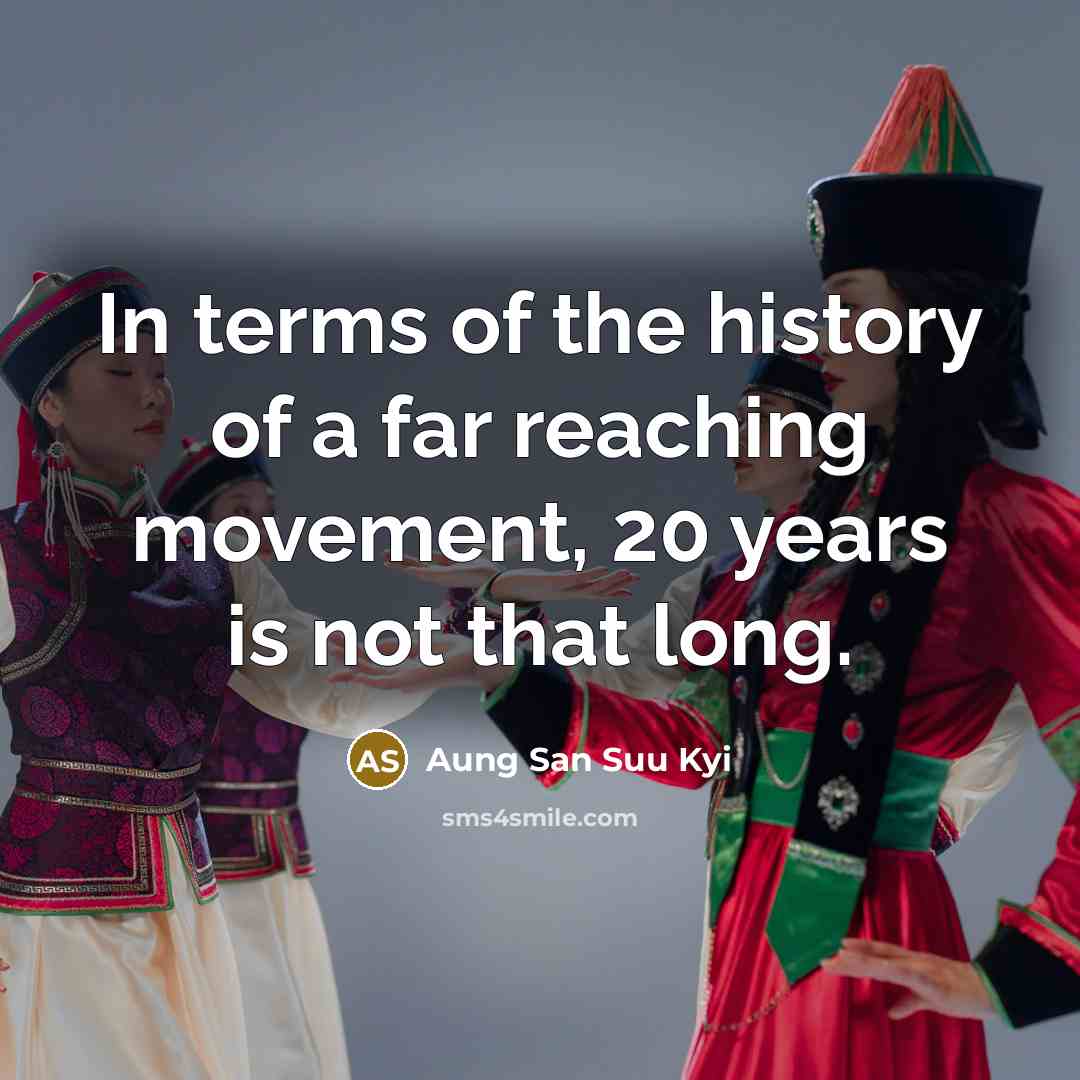 “In terms of the history of a far reaching movement,…” quote by Aung San Suu Kyi