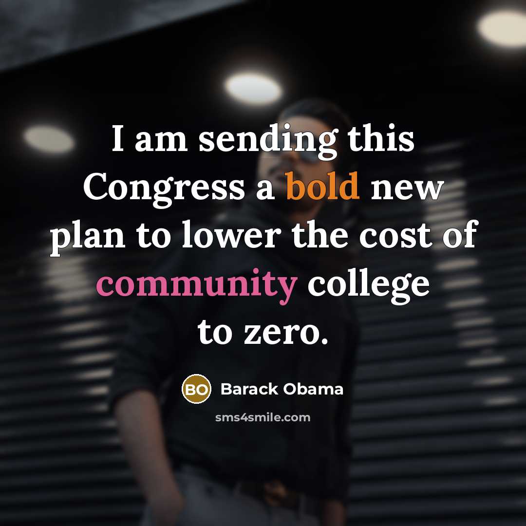 “I am sending this Congress a bold new plan to lower the cost of community college to zero.” quote by Barack Obama