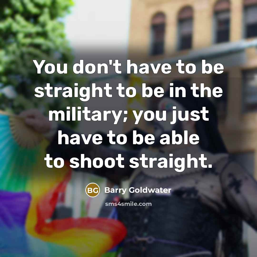 “You don't have to be straight to be in the…” quote by Barry Goldwater