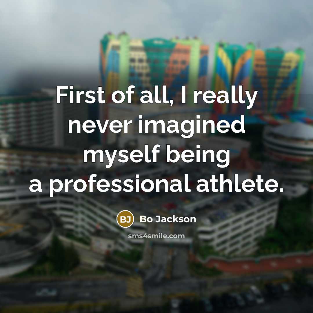 “First of all, I really never imagined myself being a…” quote by Bo Jackson