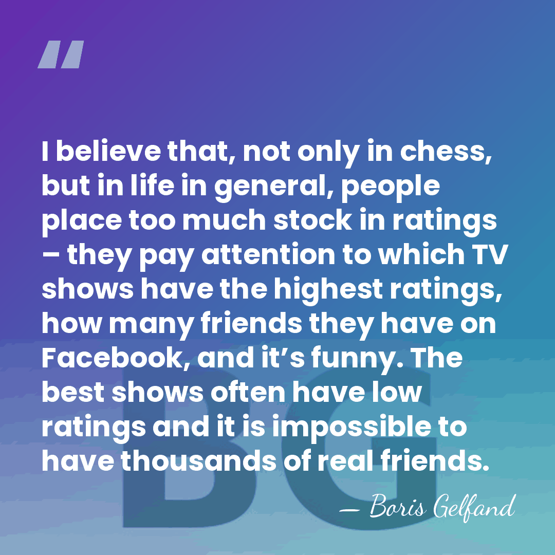 I believe that, not only in chess, but in life in general,&hellip; - Boris Gelfand