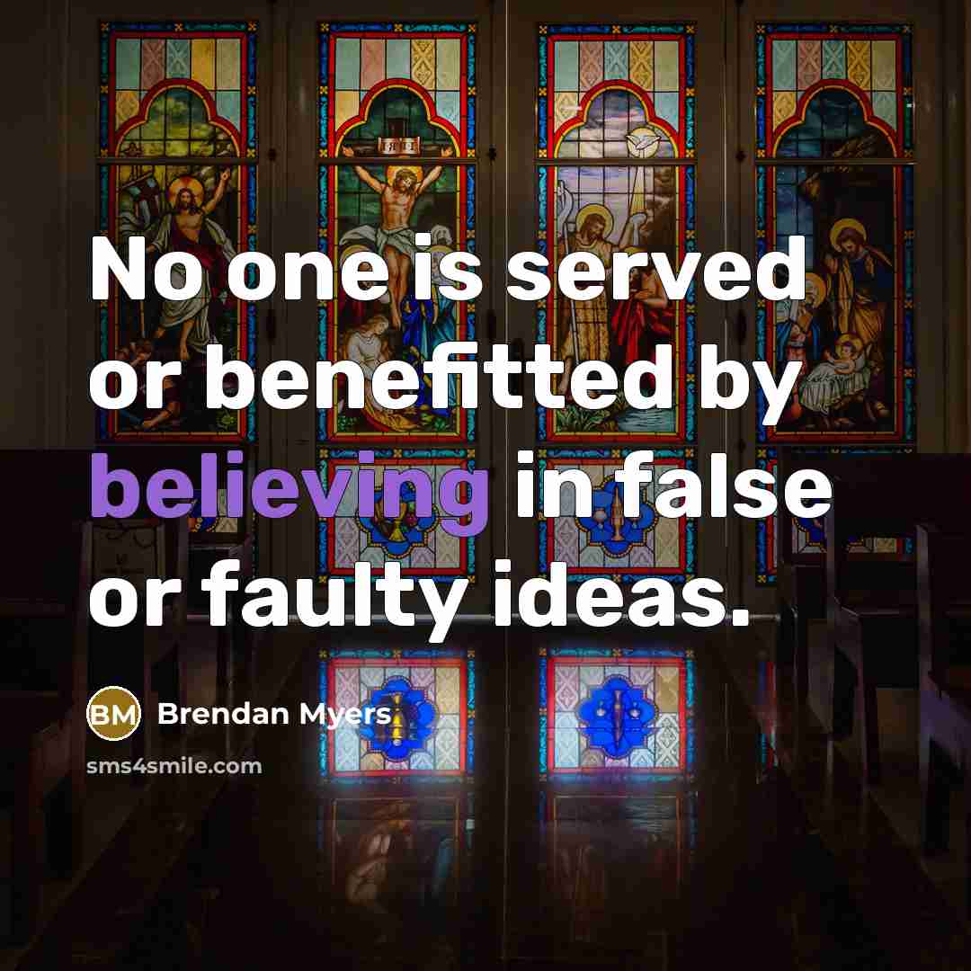 “No one is served or benefitted by believing in false…” quote by Brendan Myers