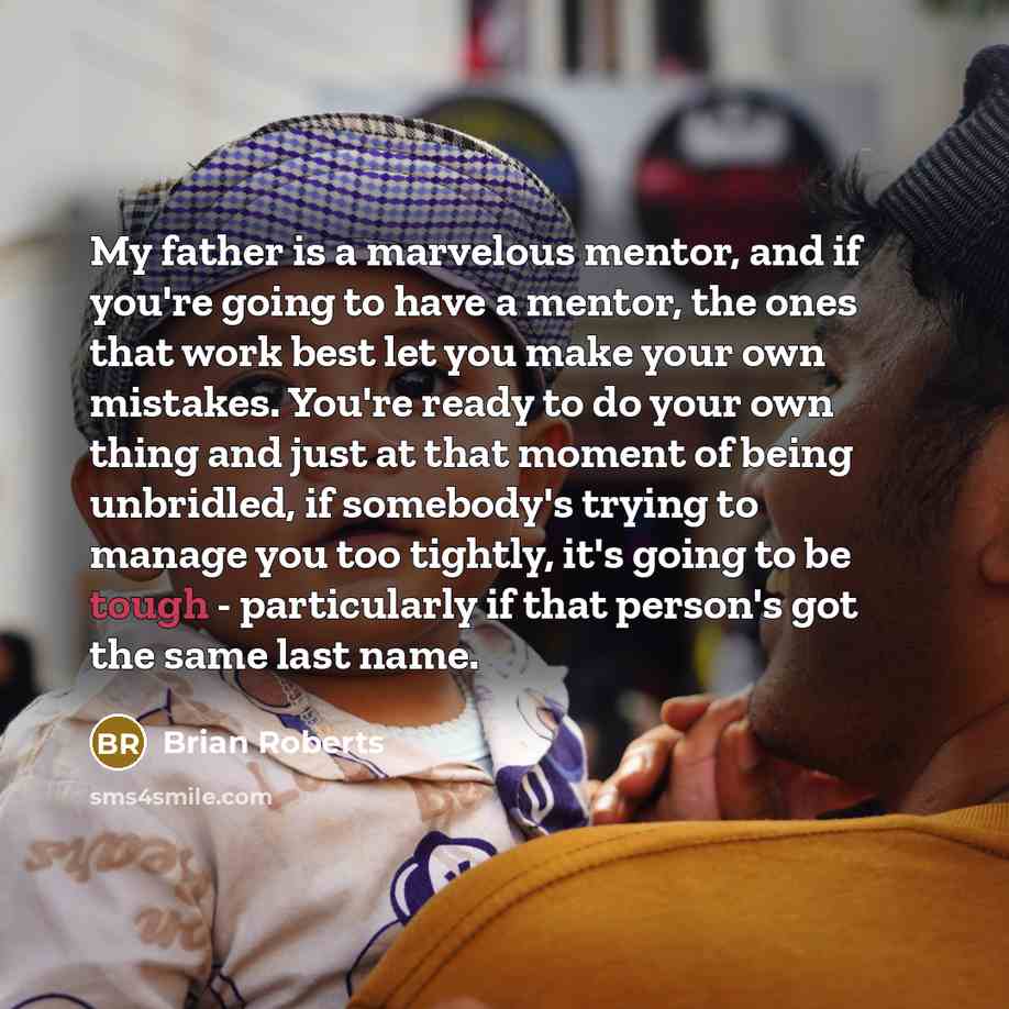 “My father is a marvelous mentor, and if you're going…” quote by Brian Roberts