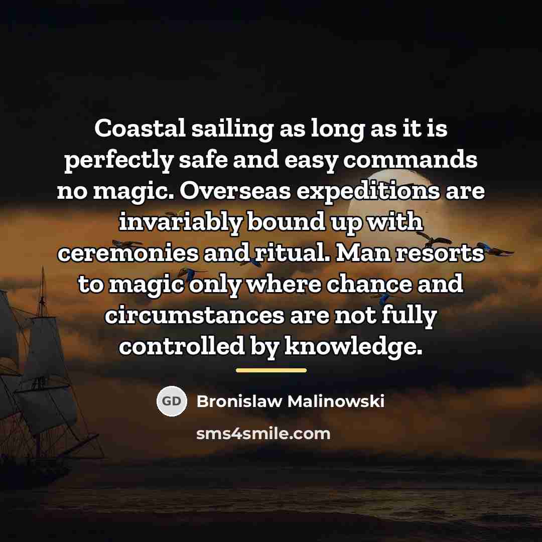“Coastal sailing as long as it is perfectly safe and…” quote by Bronislaw Malinowski