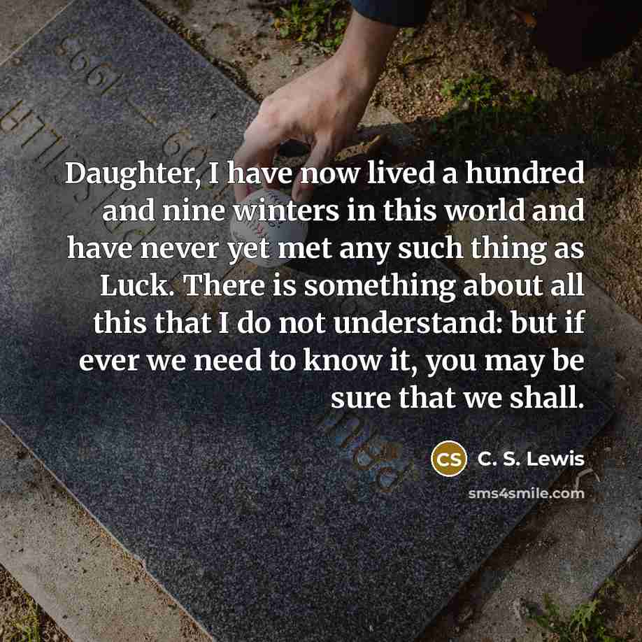 “Daughter, I have now lived a hundred and nine winters…” quote by C. S. Lewis