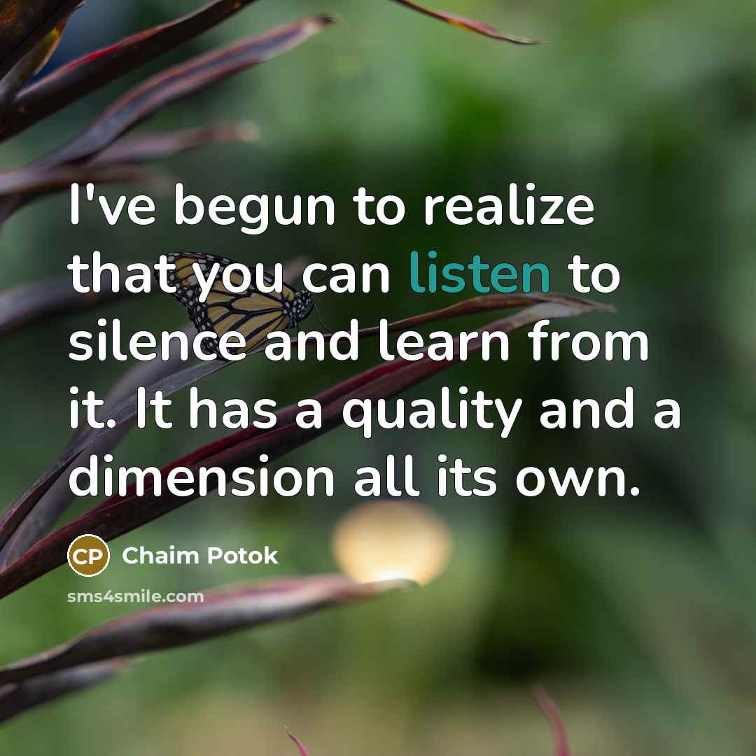 “I've begun to realize that you can listen to silence…” quote by Chaim Potok