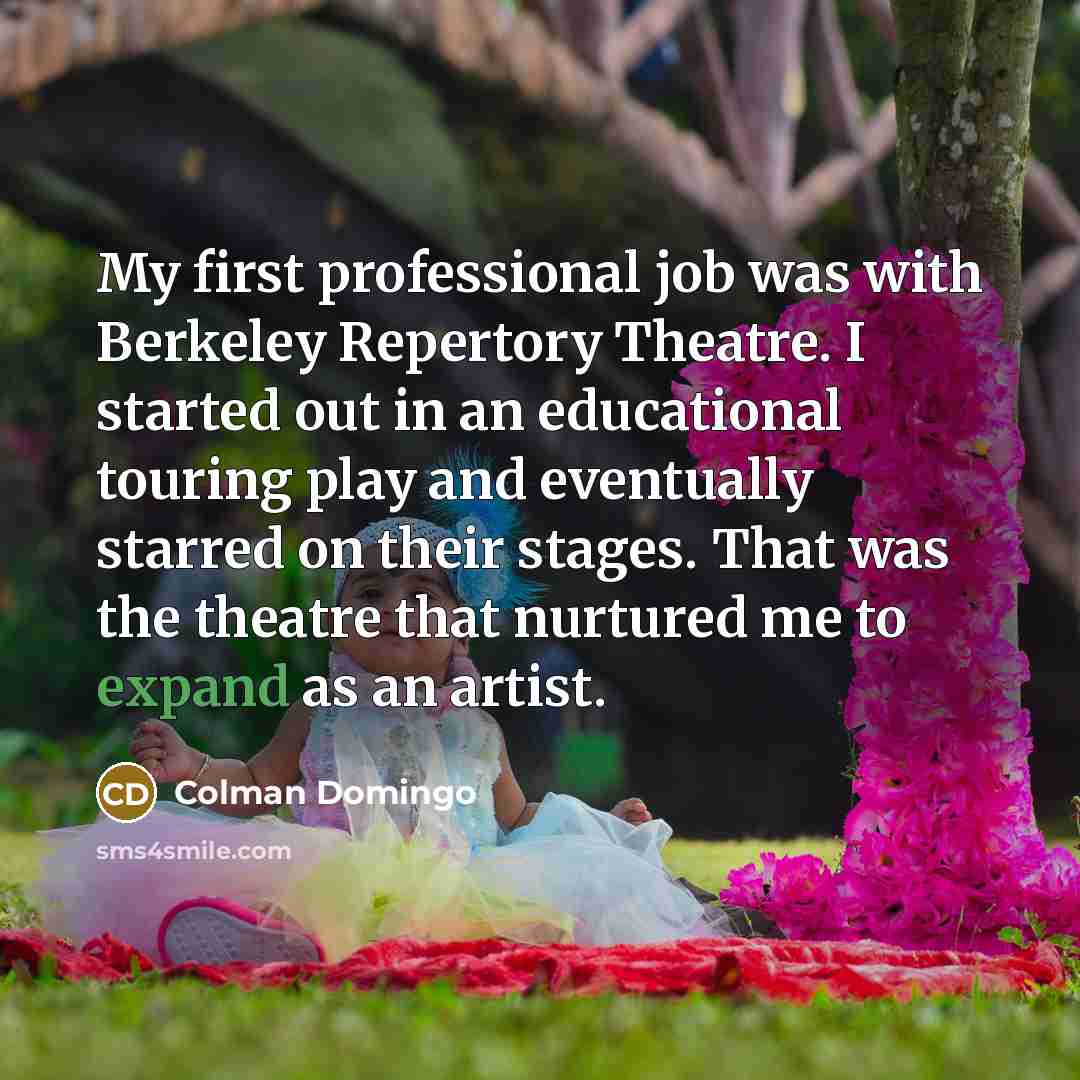 “My first professional job was with Berkeley Repertory Theatre. I…” quote by Colman Domingo
