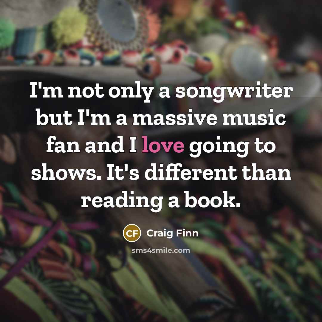 “I'm not only a songwriter but I'm a massive music…” quote by Craig Finn