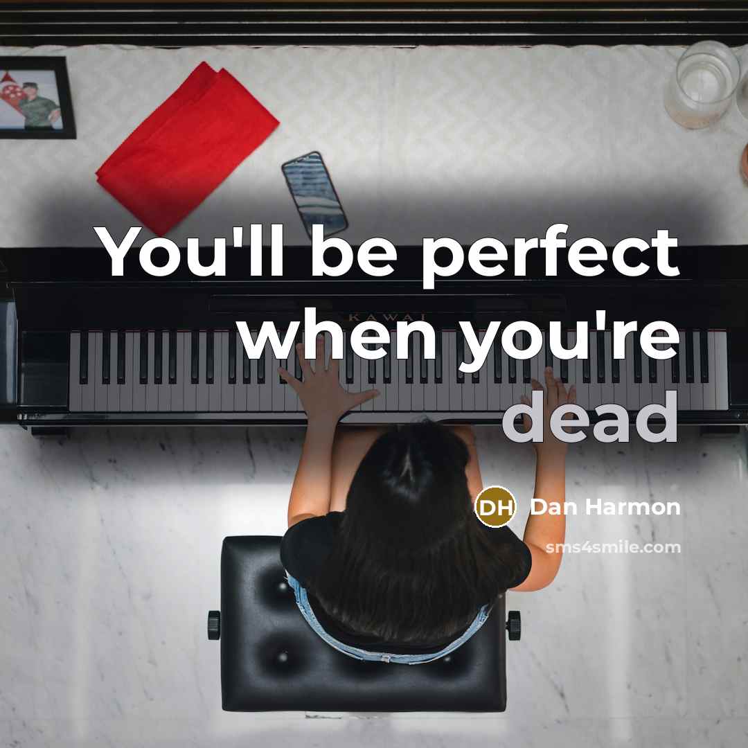 “You'll be perfect when you're dead…” quote by Dan Harmon