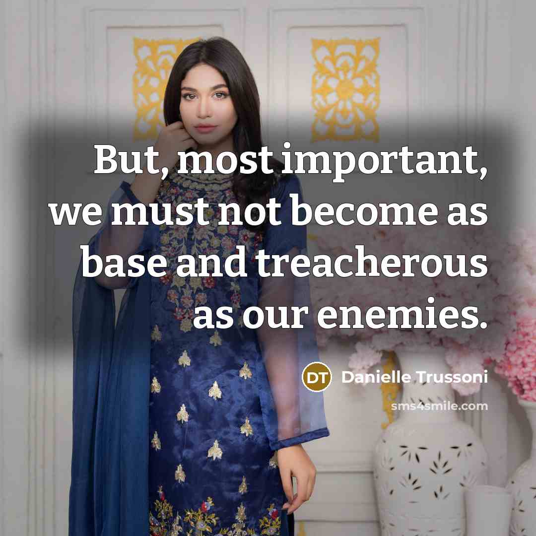 “But, most important, we must not become as base and…” quote by Danielle Trussoni