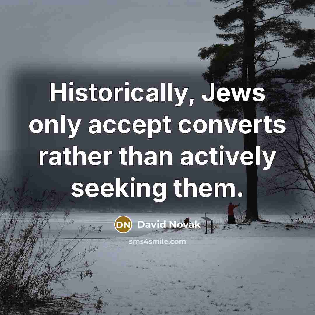 “Historically, Jews only accept converts rather than actively seeking them.…” quote by David Novak