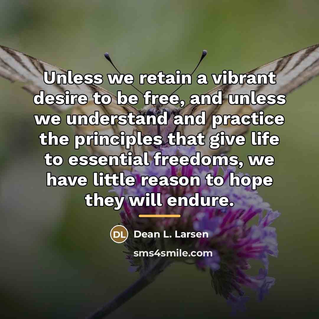 “Unless we retain a vibrant desire to be free, and…” quote by Dean L. Larsen