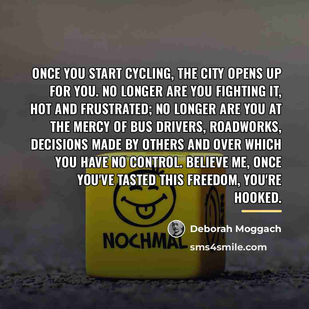 “Once you start cycling, the city opens up for you.…” quote by Deborah Moggach