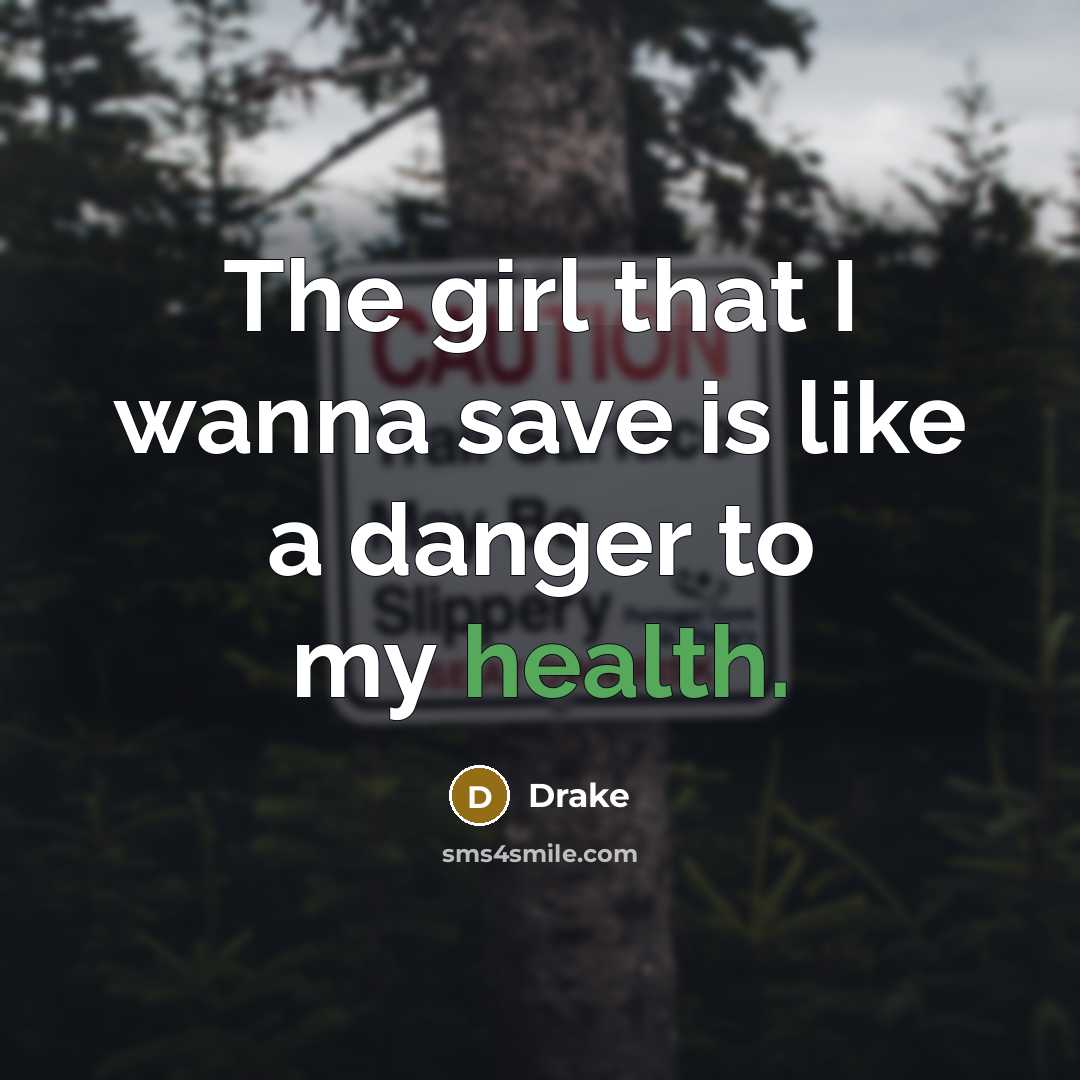 “The girl that I wanna save is like a danger…” quote by Drake