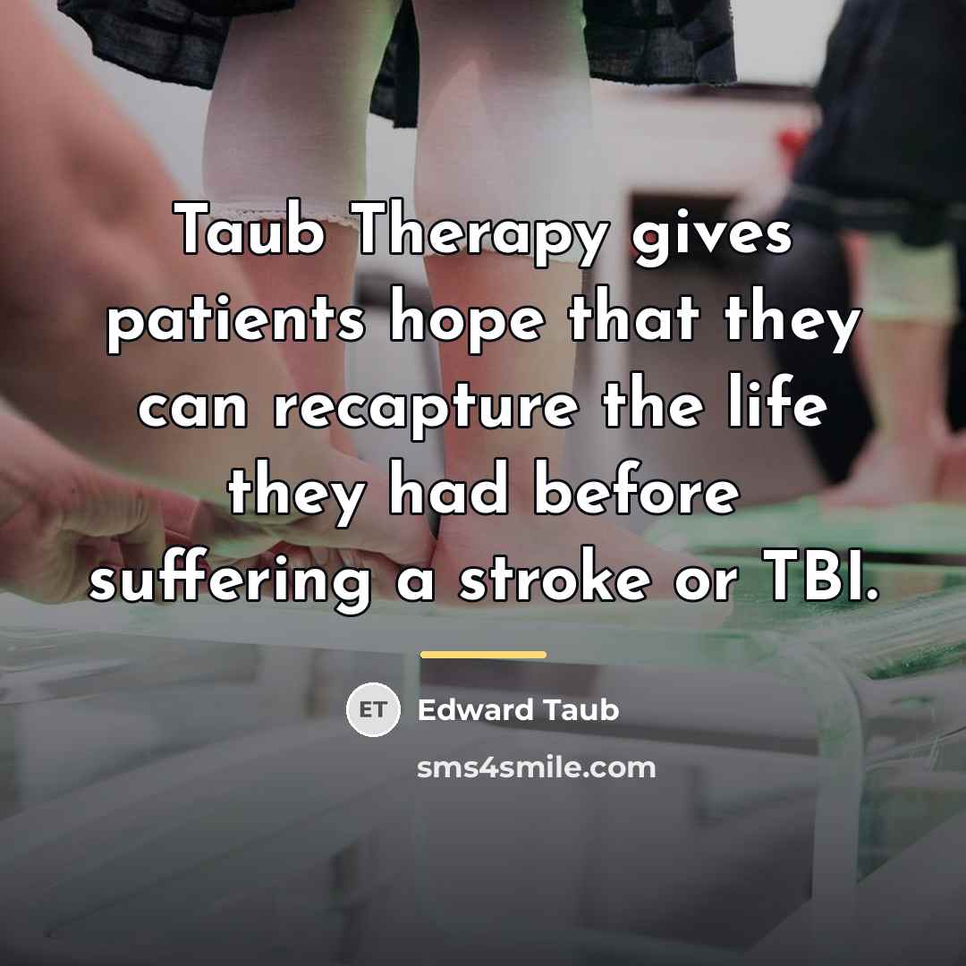 “Taub Therapy gives patients hope that they can recapture the…” quote by Edward Taub