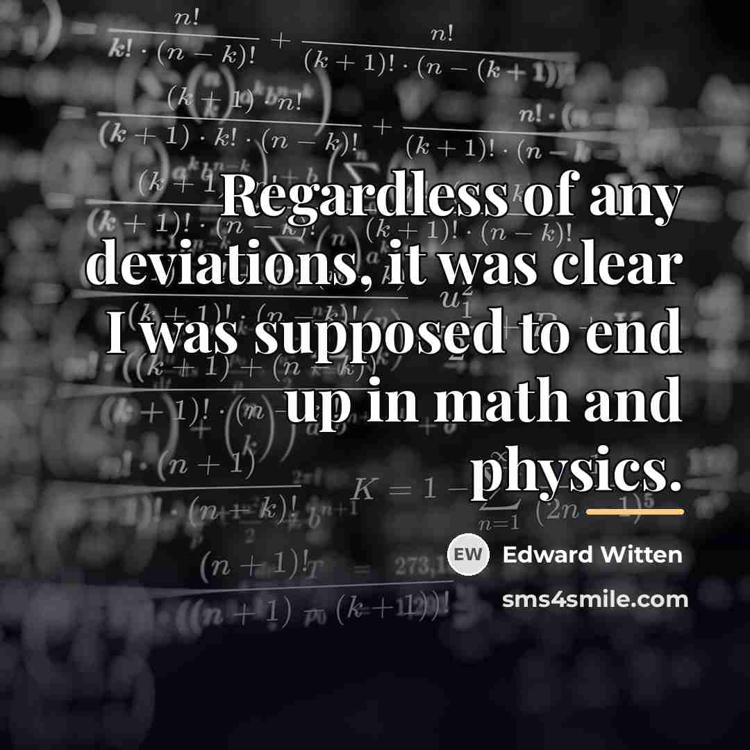“Regardless of any deviations, it was clear I was supposed…” quote by Edward Witten