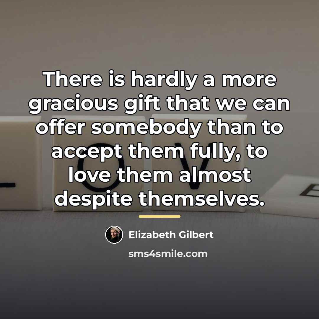 “There is hardly a more gracious gift that we can…” quote by Elizabeth Gilbert