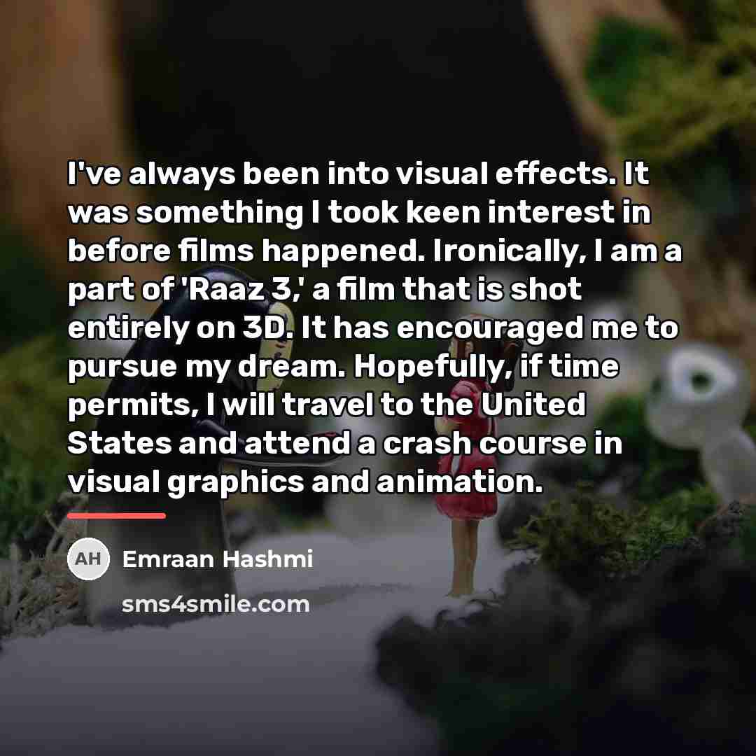 “I've always been into visual effects. It was something I…” quote by Emraan Hashmi