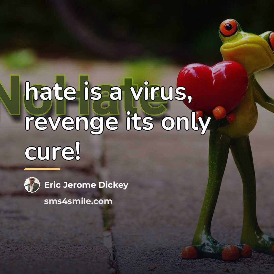 “hate is a virus, revenge its only cure!…” quote by Eric Jerome Dickey