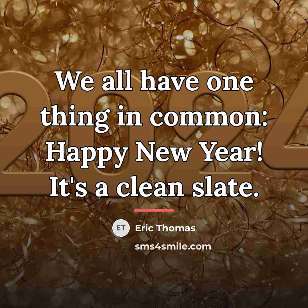 “We all have one thing in common: Happy New Year!…” quote by Eric Thomas