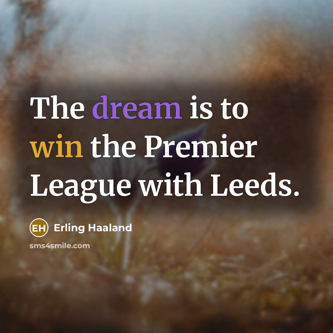 “The dream is to win the Premier League with Leeds.…” quote by Erling Haaland