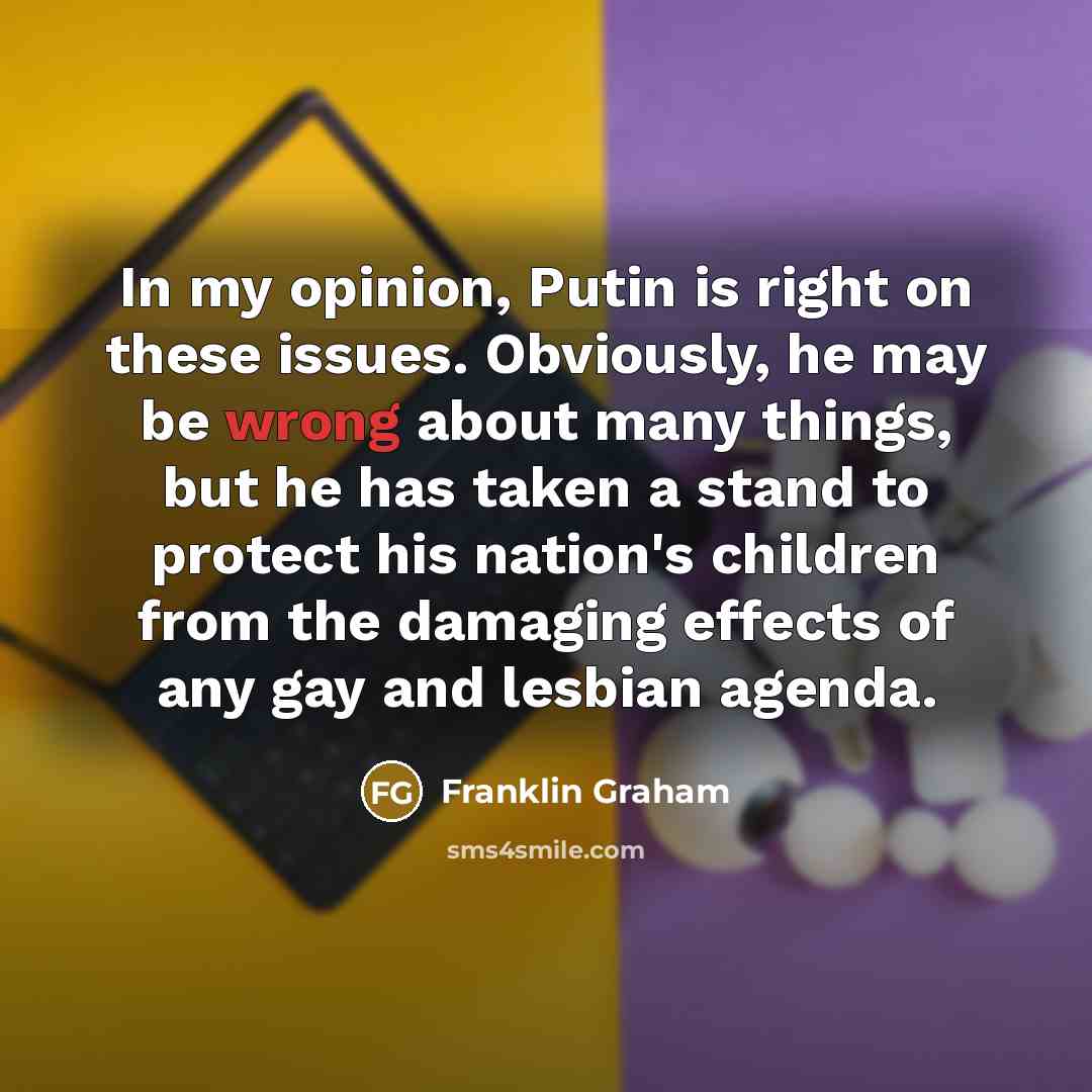 “In my opinion, Putin is right on these issues. Obviously,…” quote by Franklin Graham