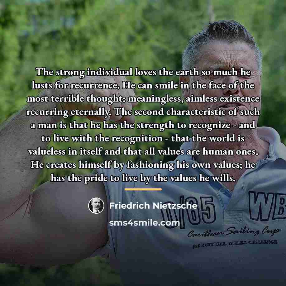 “The strong individual loves the earth so much he lusts…” quote by Friedrich Nietzsche
