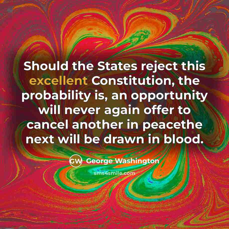“Should the States reject this excellent Constitution, the probability is,…” quote by George Washington