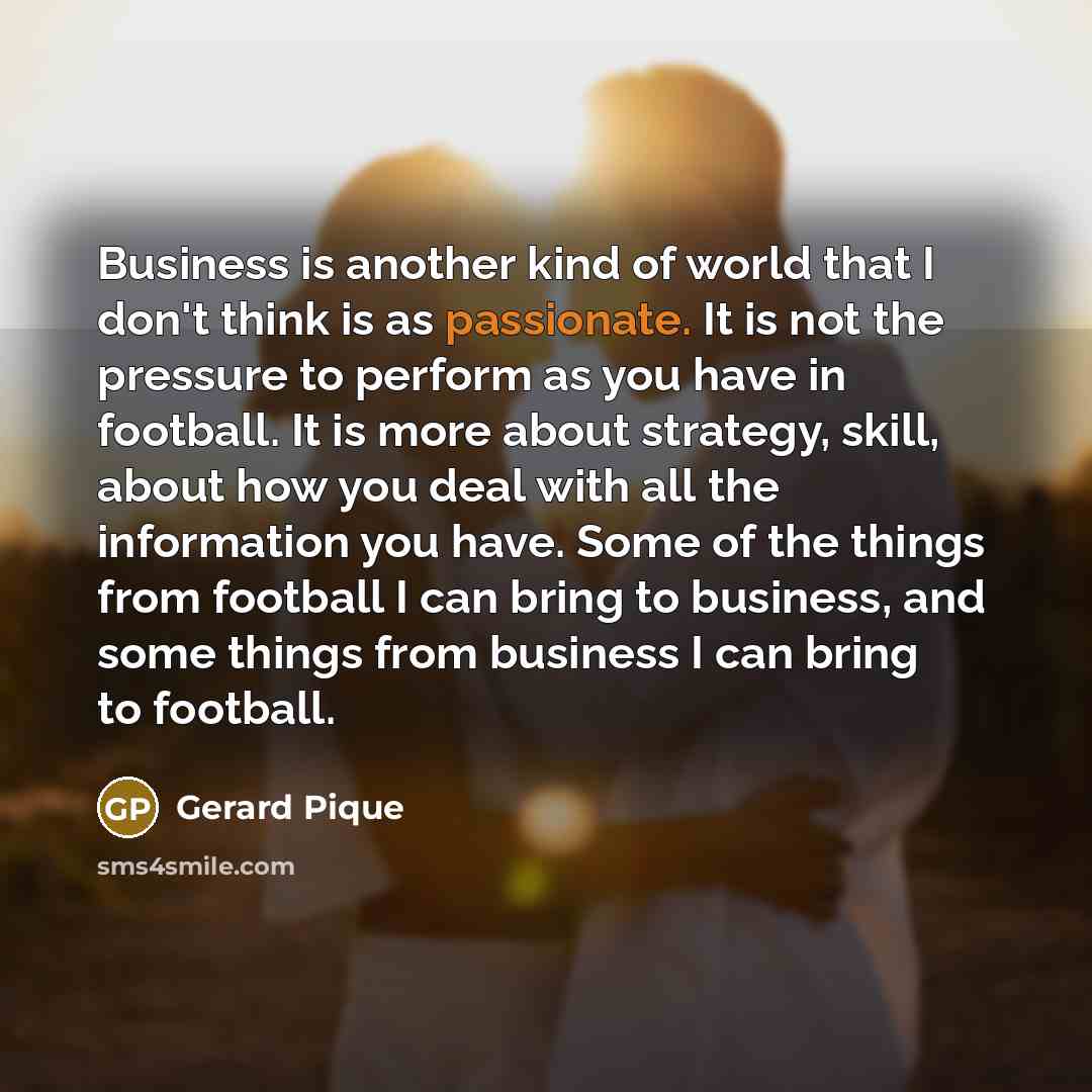 “Business is another kind of world that I don't think…” quote by Gerard Pique