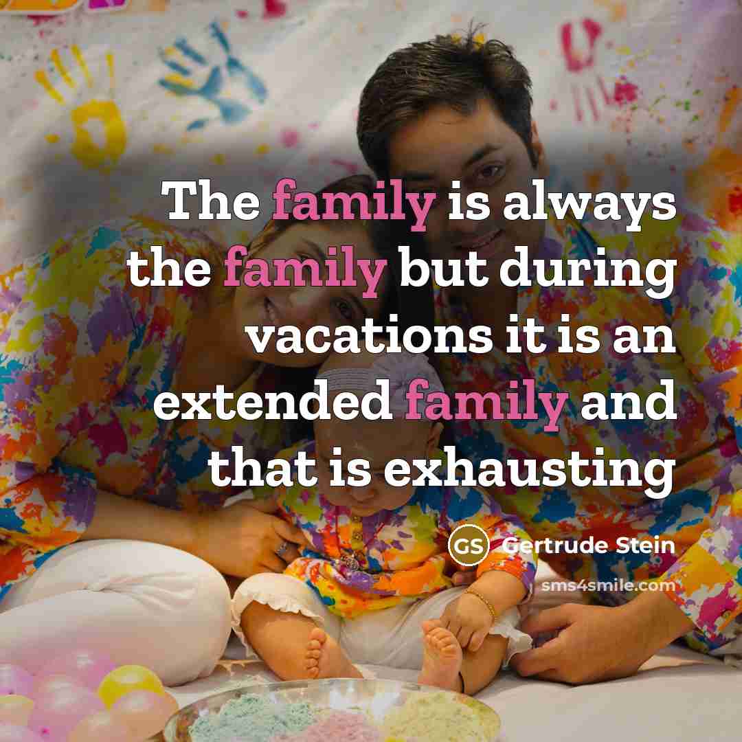 “The family is always the family but during vacations it…” quote by Gertrude Stein
