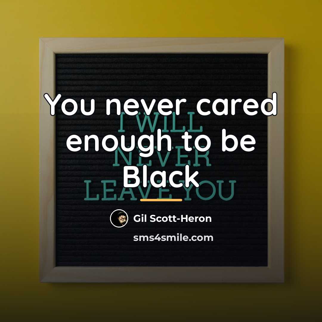 “You never cared enough to be Black…” quote by Gil Scott-Heron